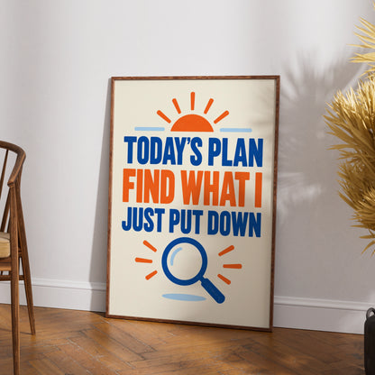 Funny Forgetful Quote Print, Today's Plan Find What I Put Down, Home Humour Poster