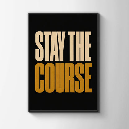 Stay The Course Motivational Poster, Bold Typography Wall Art, Black Gold Print