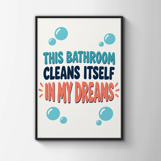 Funny Bathroom Poster, This Bathroom Cleans Itself In My Dreams, Humorous Loo Wall Art