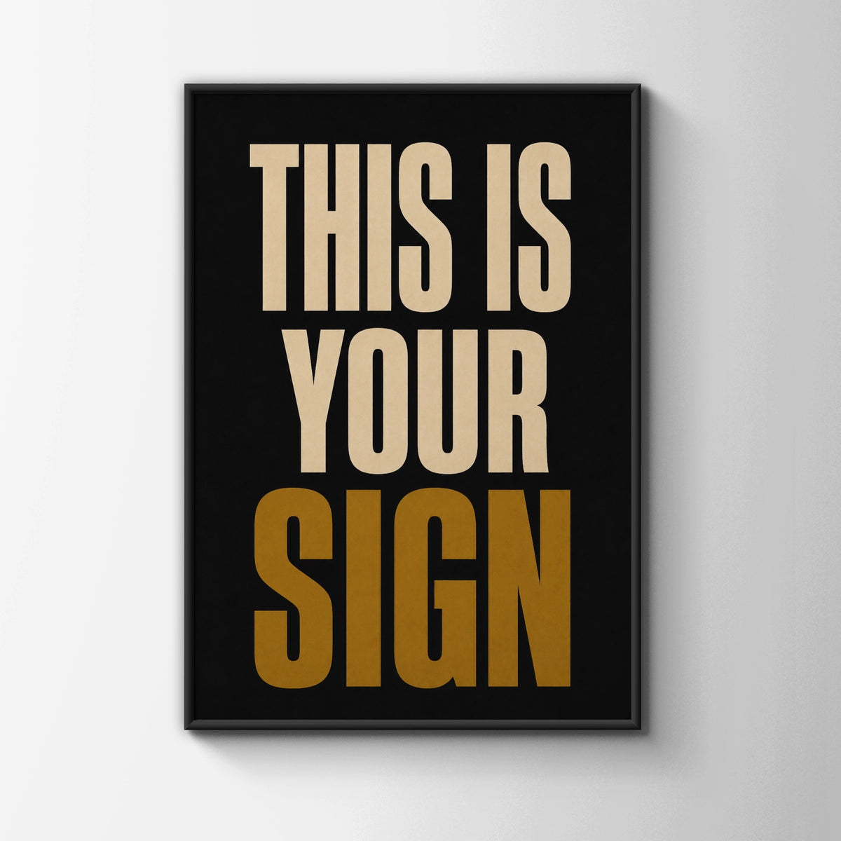 This Is Your Sign Motivational Poster, Bold Typography Wall Art, Black Gold Print
