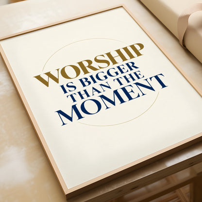 Worship Is Bigger Than The Moment Poster, Christian Wall Art, Faith Quote Print
