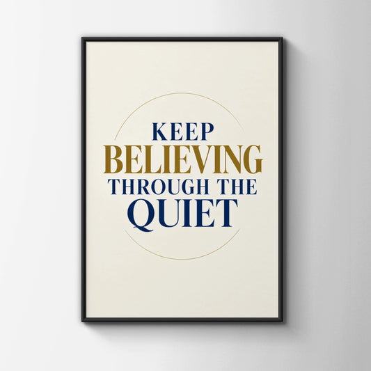 Keep Believing Through The Quiet Motivational Poster, Navy Gold Quote Wall Art