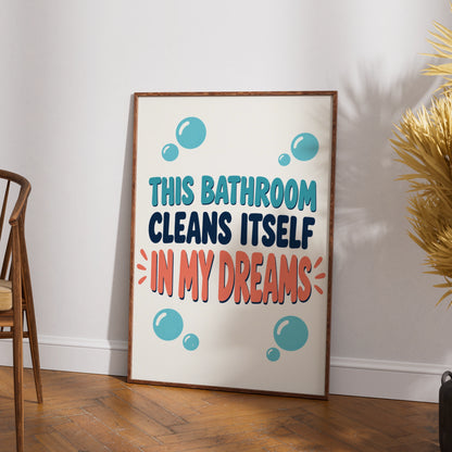 Funny Bathroom Poster, This Bathroom Cleans Itself In My Dreams, Humorous Loo Wall Art