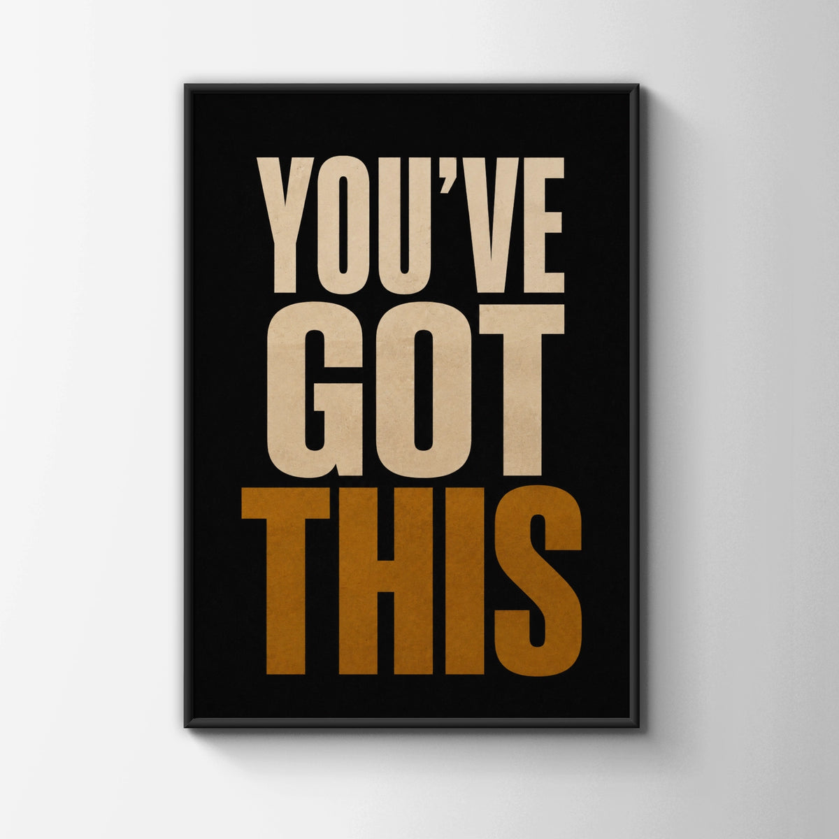 You've Got This Motivational Poster, Bold Typography Wall Art, Black Gold Print