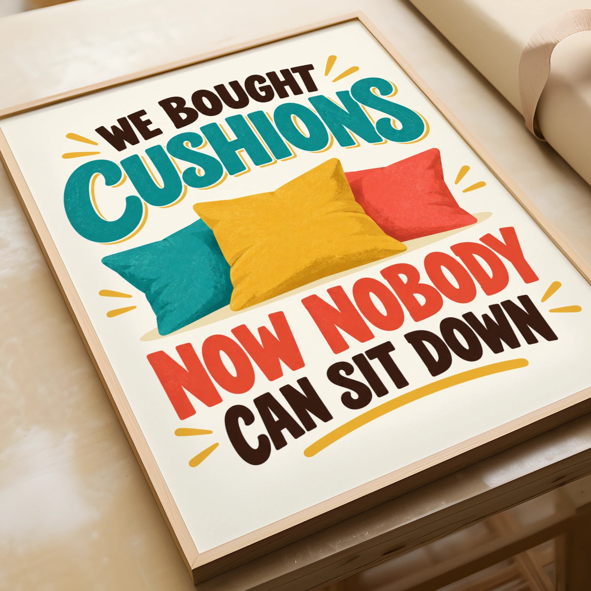 Funny Cushion Quote Print, We Bought Cushions Nobody Can Sit Down, Humour Wall Art