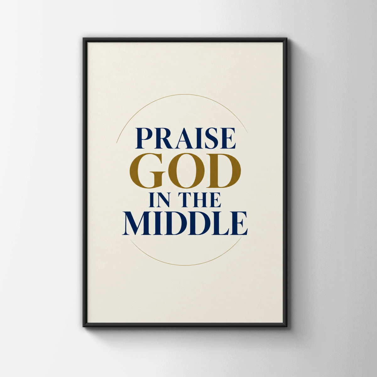 Praise God In The Middle Christian Wall Art, Faith Quote Poster, Navy Gold Print