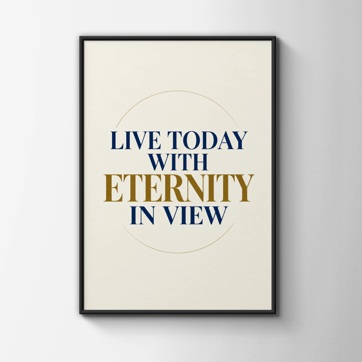 Live Today With Eternity In View Poster, Christian Faith Wall Art, Navy Gold Quote Print