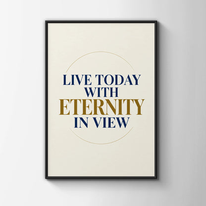 Live Today With Eternity In View Poster, Christian Faith Wall Art, Navy Gold Quote Print
