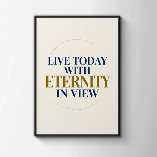 Live Today With Eternity In View Poster, Christian Faith Wall Art, Navy Gold Quote Print