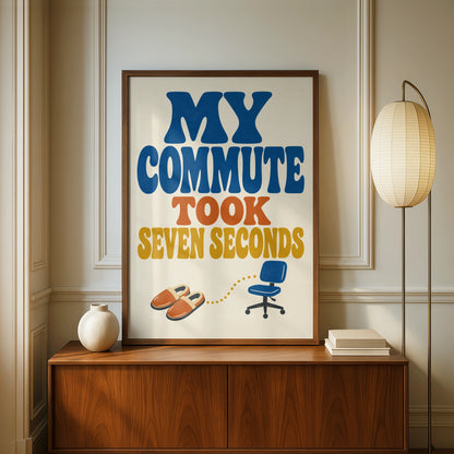 My Commute Took Seven Seconds Poster, Funny Work From Home Wall Art, Retro Typography Print
