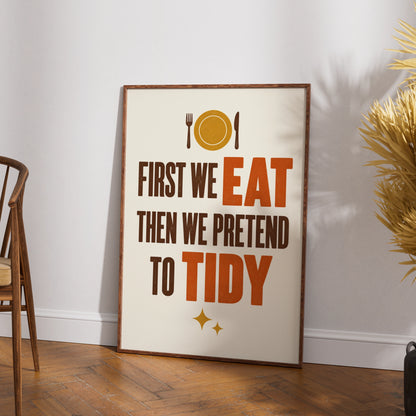 First We Eat Then We Pretend To Tidy Poster, Funny Kitchen Wall Art Print