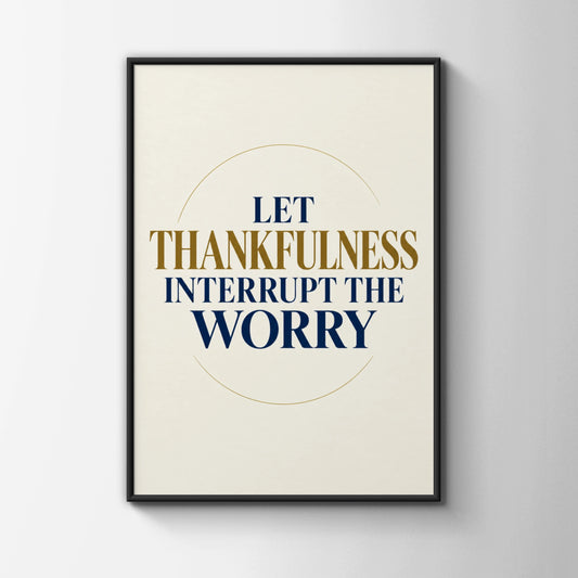 Let Thankfulness Interrupt The Worry Poster, Gratitude Quote Wall Art, Navy Gold