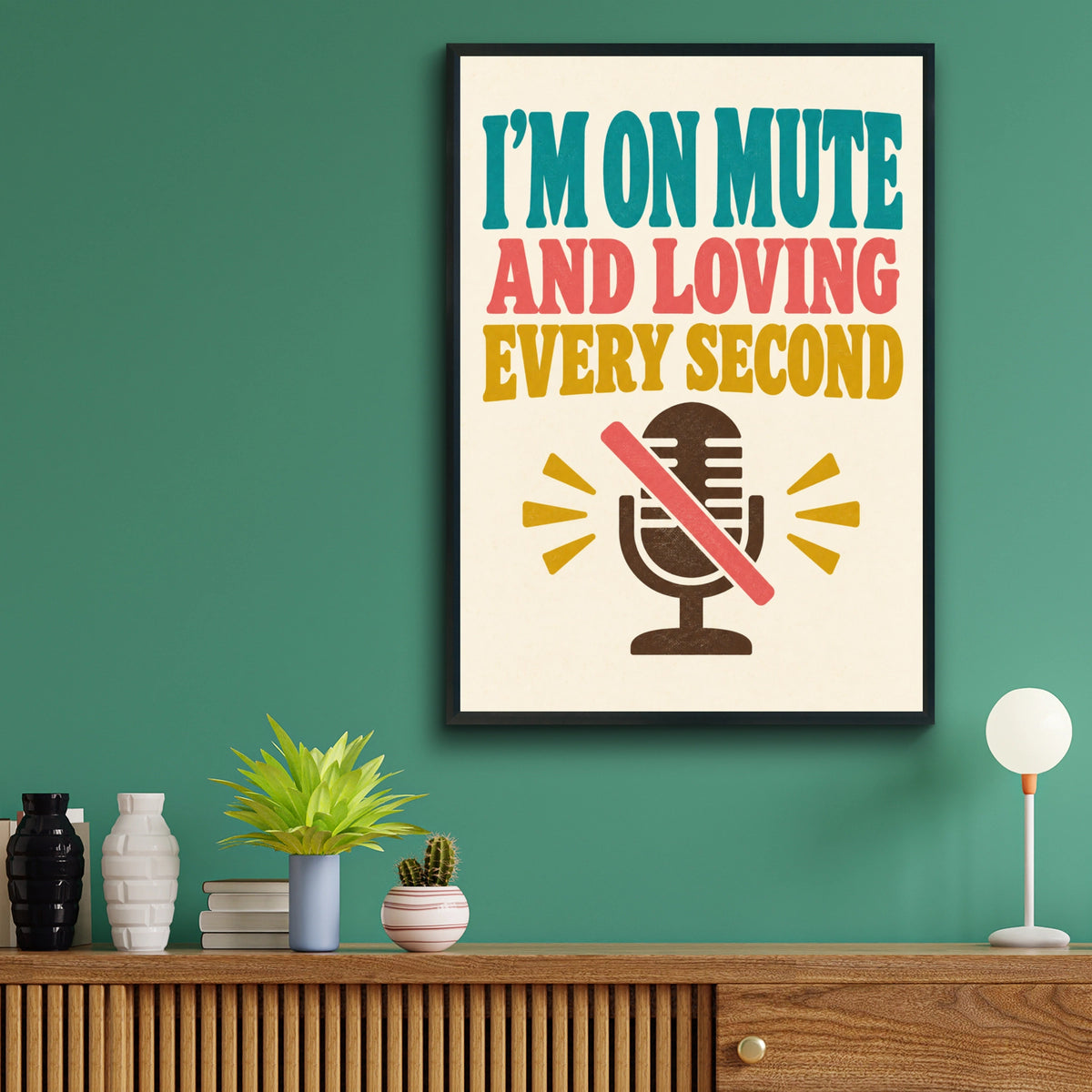 I'm On Mute And Loving Every Second Poster, Funny Office Work From Home Wall Art