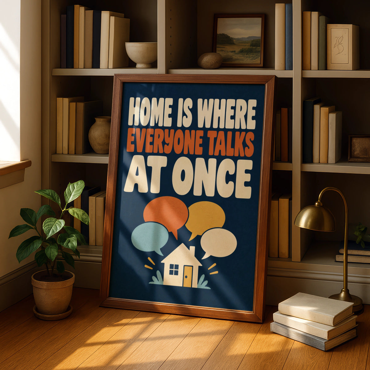Home Is Where Everyone Talks At Once, Funny Family Quote Wall Art Poster