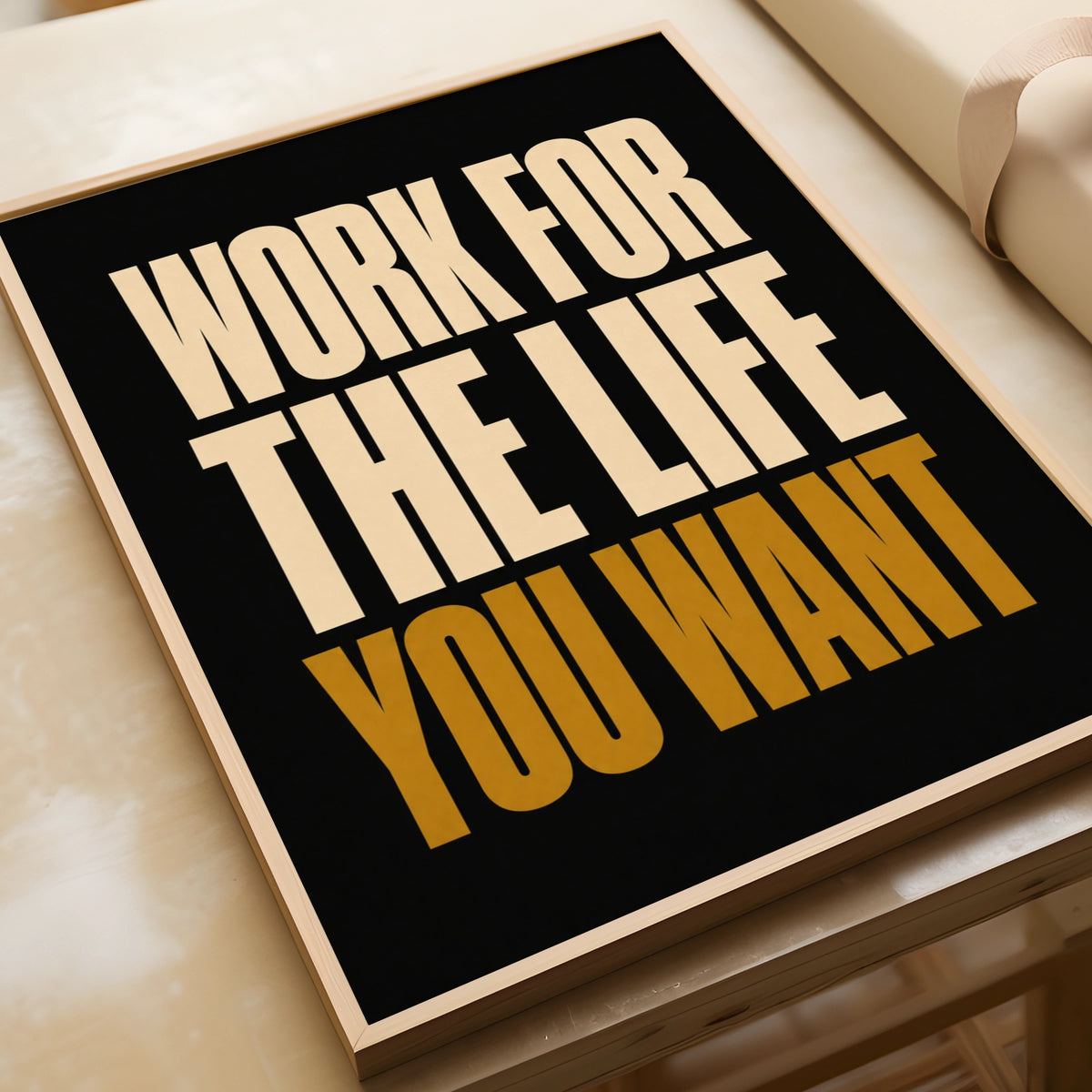 Work For The Life You Want Motivational Quote Poster, Bold Typography Wall Art