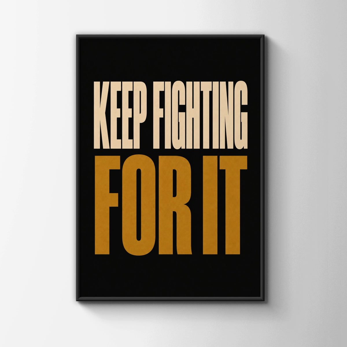 Keep Fighting For It Motivational Quote Poster, Bold Black Gold Typography Wall Art