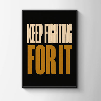 Keep Fighting For It Motivational Quote Poster, Bold Black Gold Typography Wall Art
