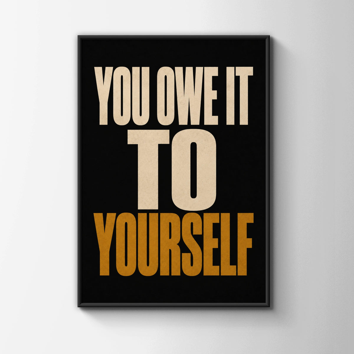 You Owe It To Yourself Motivational Quote Poster, Bold Typography Wall Art Print