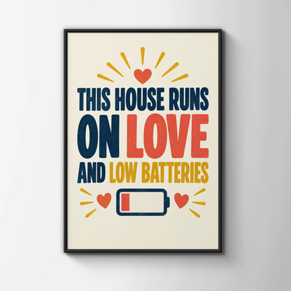 This House Runs On Love And Low Batteries Funny Quote Print, Home Humour Wall Art