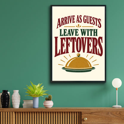 Arrive As Guests Leave With Leftovers Funny Kitchen Quote Print, Dining Room Wall Art