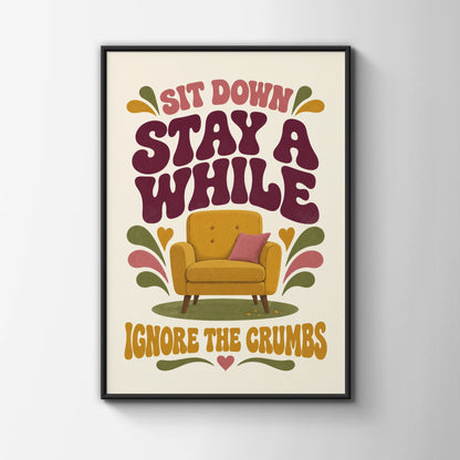 Sit Down Stay A While Ignore The Crumbs, Funny Home Quote Retro Art Print Poster