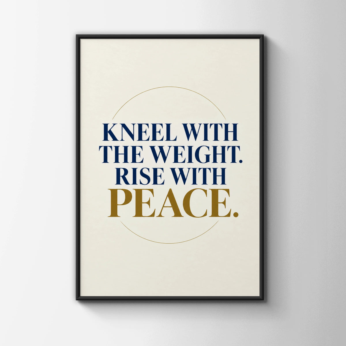 Kneel With The Weight Rise With Peace Poster, Motivational Navy Gold Wall Art