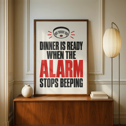 Dinner Is Ready When The Alarm Stops Beeping, Funny Kitchen Poster, Cook Gift