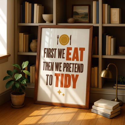 First We Eat Then We Pretend To Tidy Poster, Funny Kitchen Wall Art Print