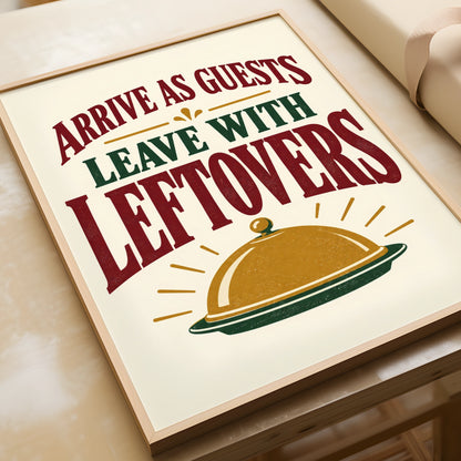 Arrive As Guests Leave With Leftovers Funny Kitchen Quote Print, Dining Room Wall Art